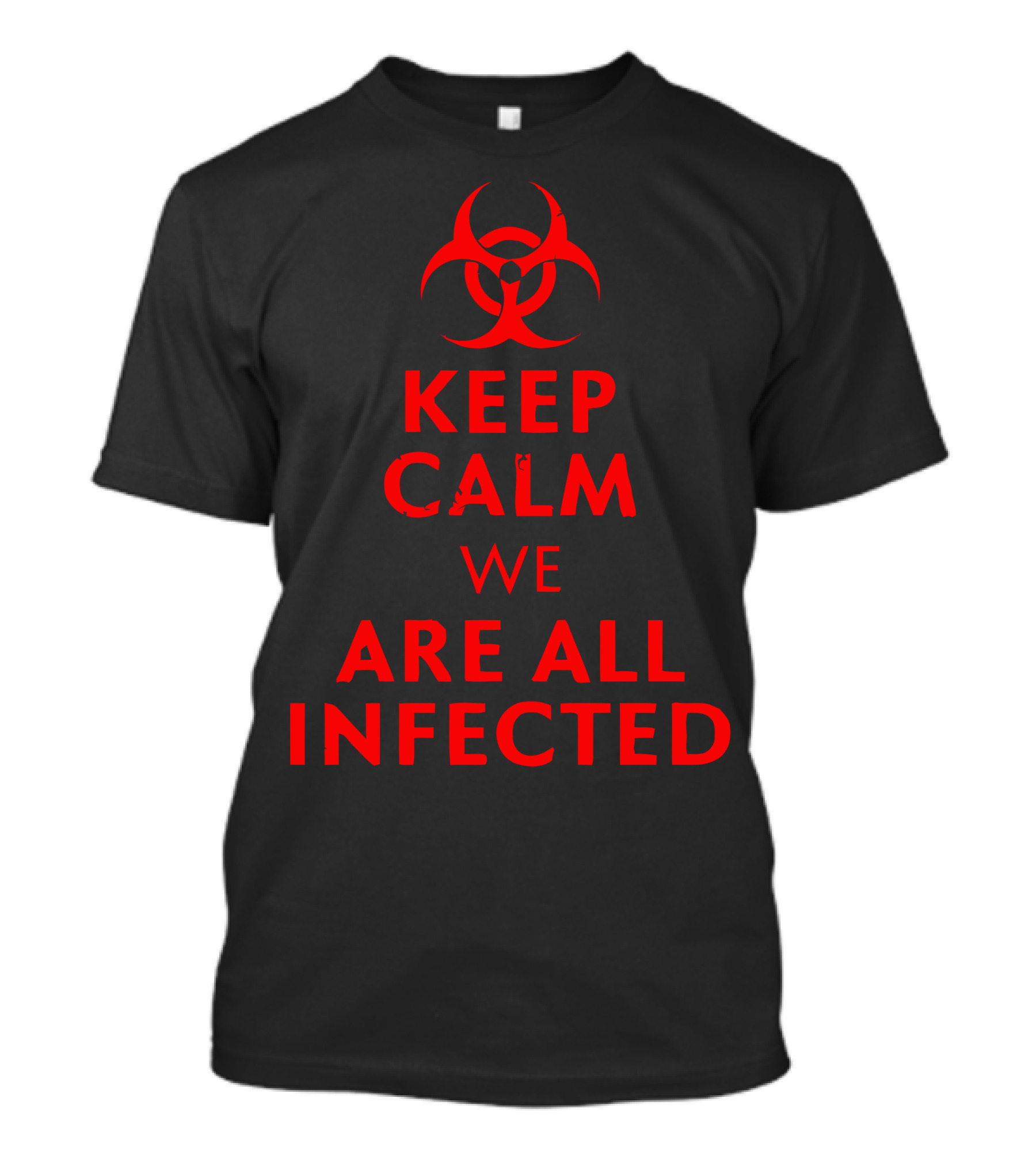 Keep Calm We Are All Infected Biohazard T-Shirt