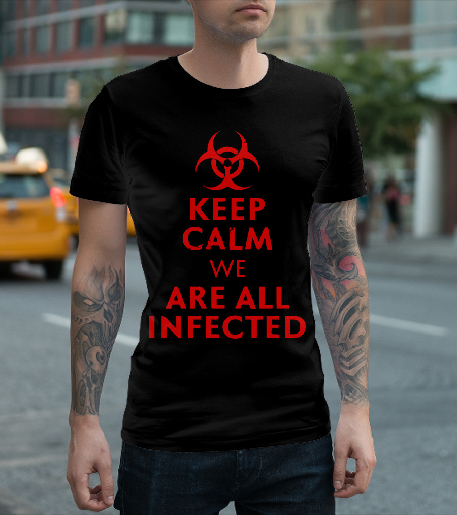Keep Calm We Are All Infected Biohazard T-Shirt