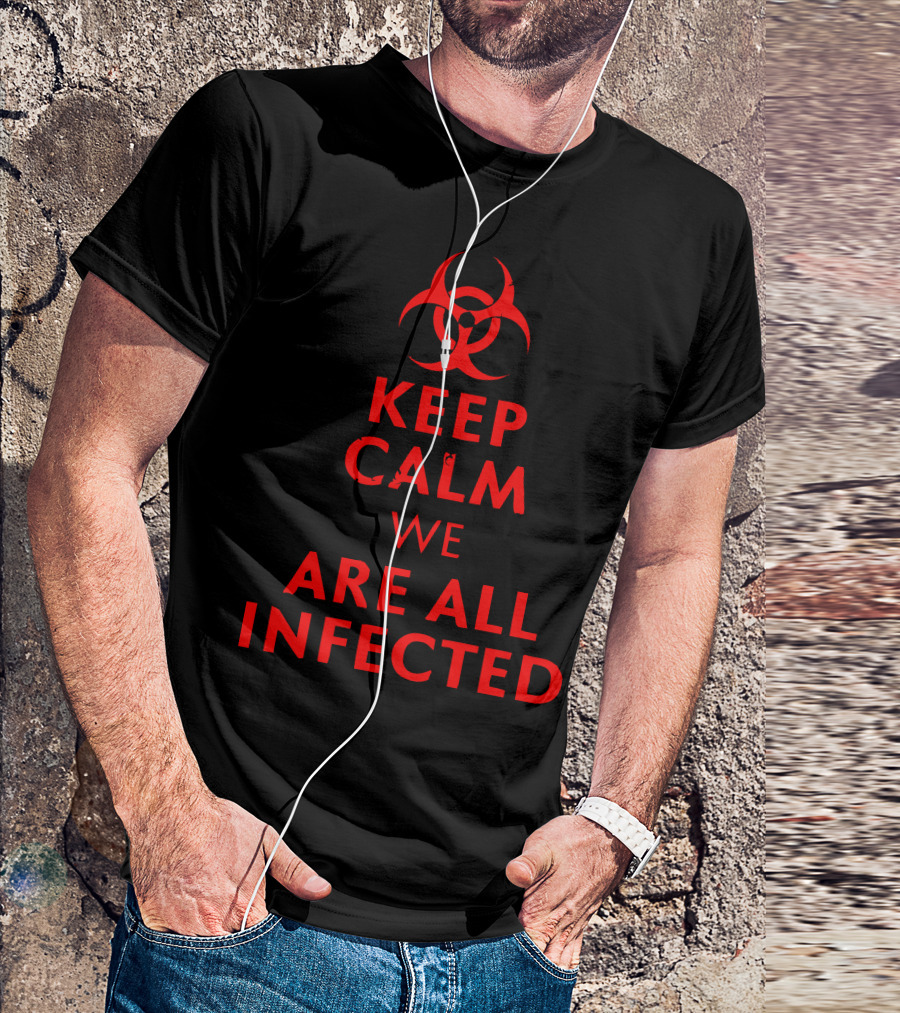 Keep Calm We Are All Infected Biohazard T-Shirt