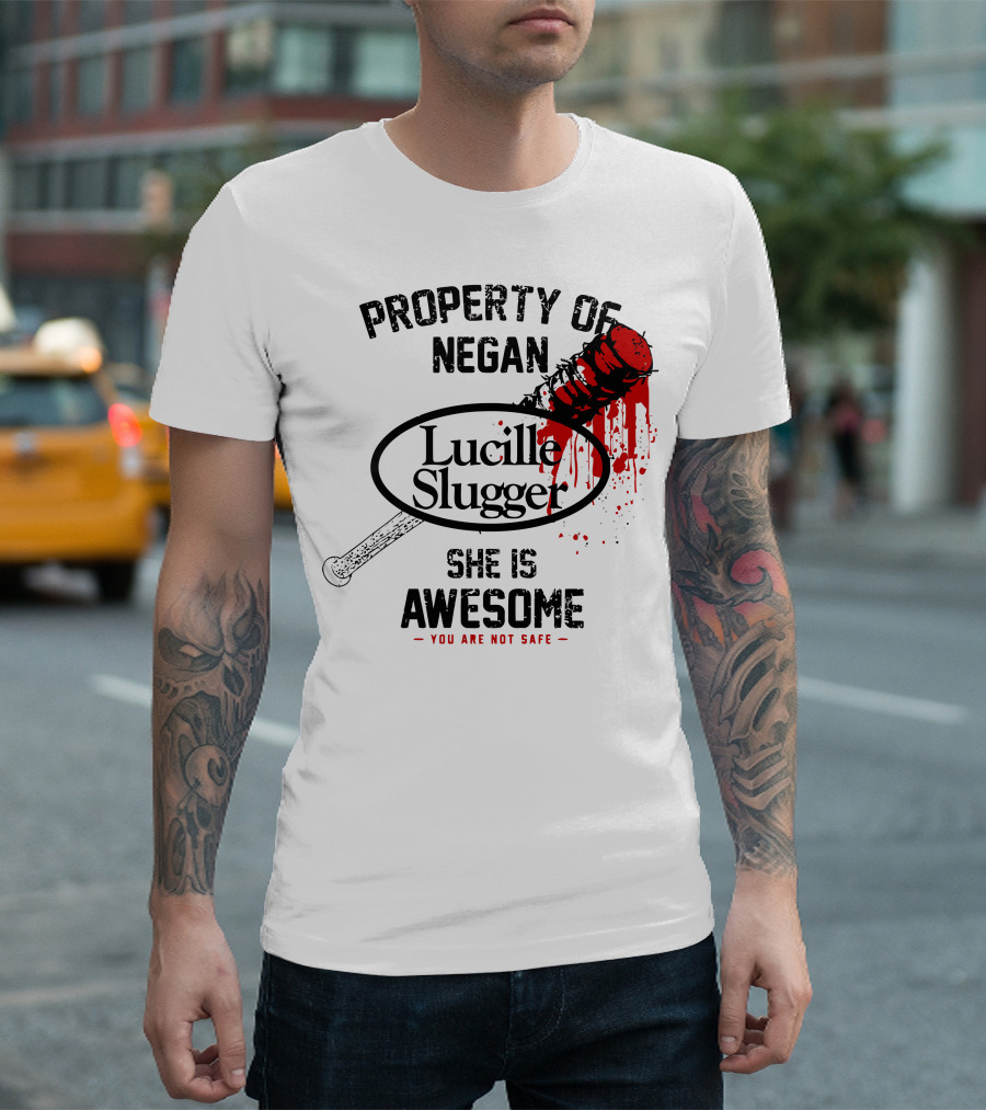 Property of Negan Lucille Slugger She Is Awesome You Are Not Safe T-Shirt