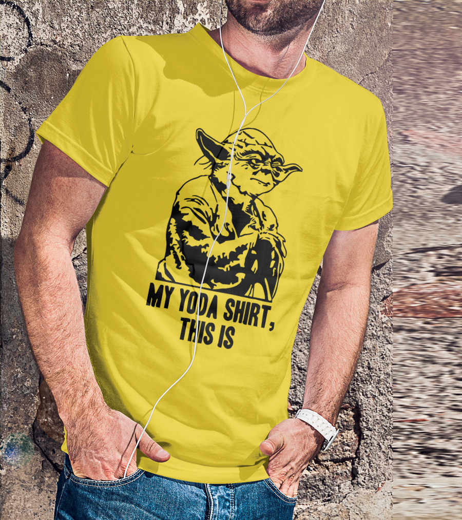 My Yoda Shirt This Is T-Shirt