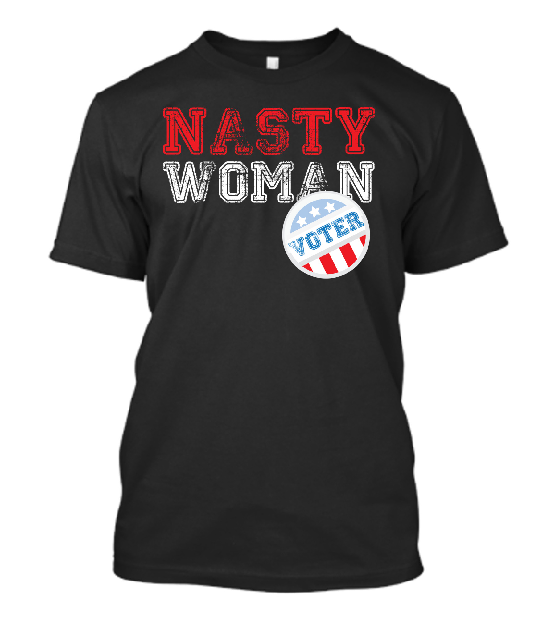 Nasty Woman Voter Patriotic Message With Stars And Stripes Badge T-Shirt