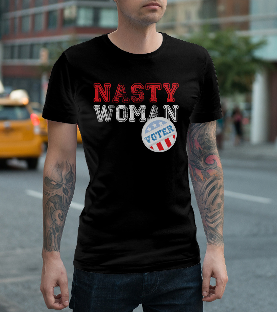 Nasty Woman Voter Patriotic Message With Stars And Stripes Badge T-Shirt