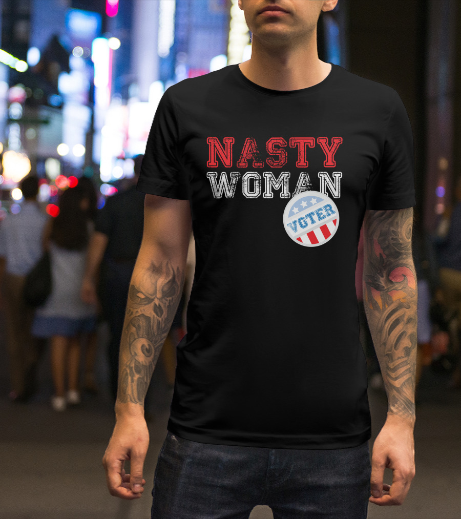 Nasty Woman Voter Patriotic Message With Stars And Stripes Badge T-Shirt