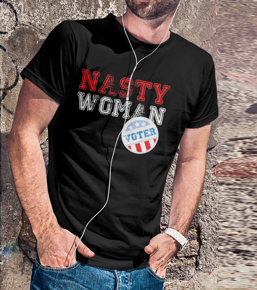 Nasty Woman Voter Patriotic Message With Stars And Stripes Badge T-Shirt