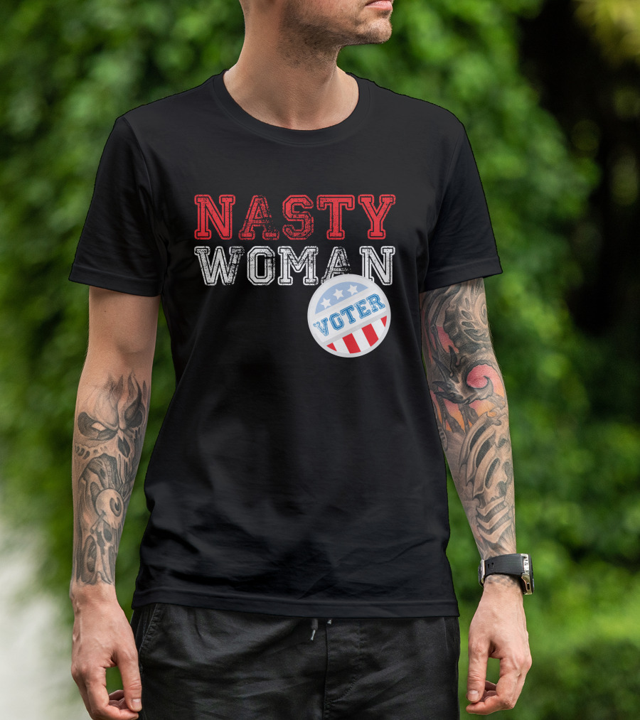 Nasty Woman Voter Patriotic Message With Stars And Stripes Badge T-Shirt