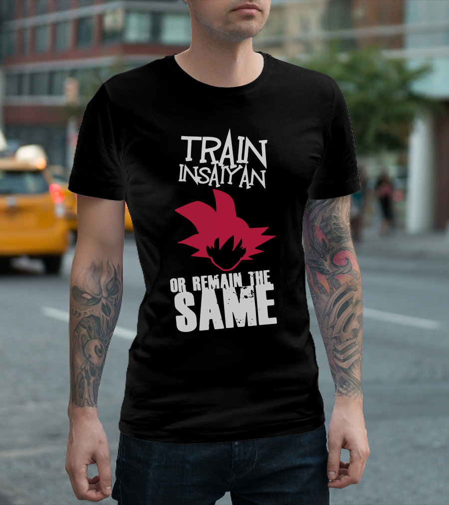 Train Insaiyan Or Remain The Same T-Shirt
