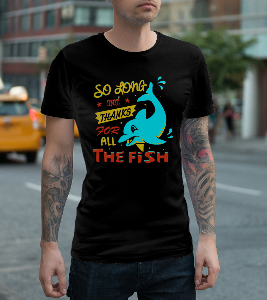 So Long And Thanks For All The Fish Graphic With Cartoon Dolphin T-Shirt