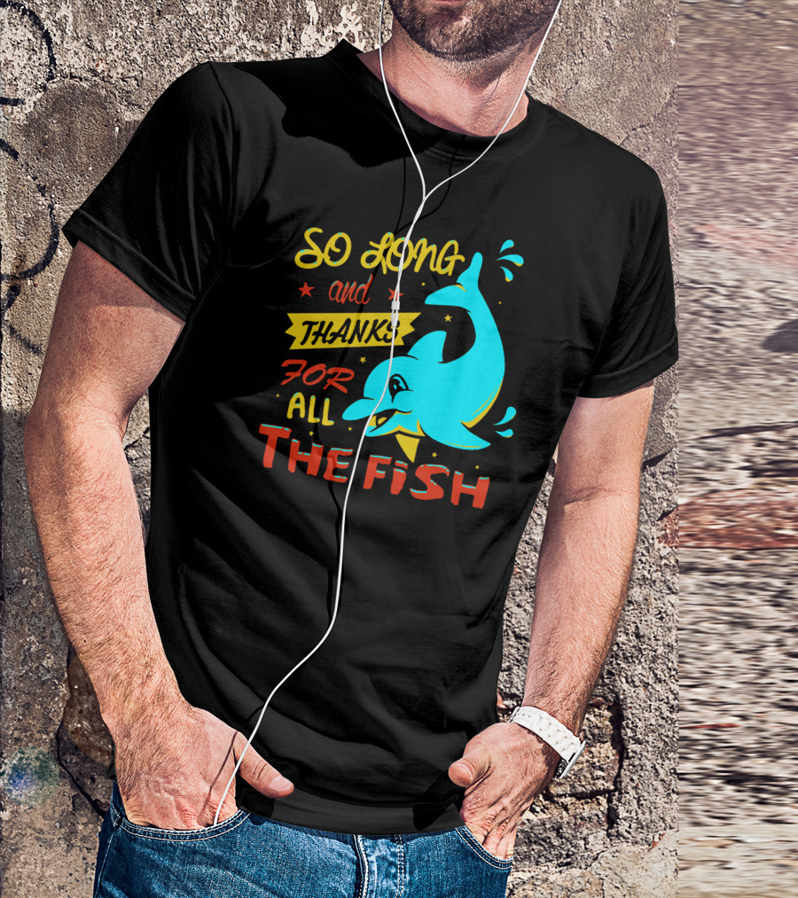 So Long And Thanks For All The Fish Graphic With Cartoon Dolphin T-Shirt