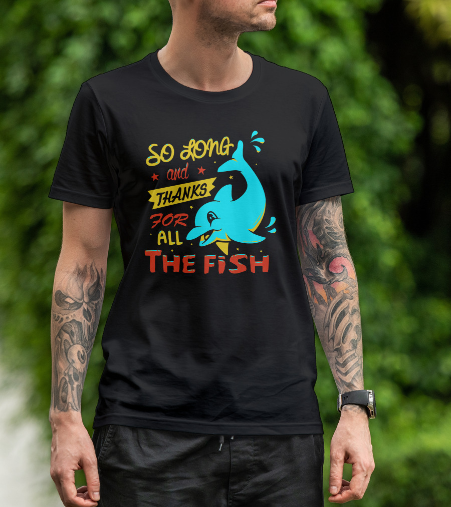So Long And Thanks For All The Fish Graphic With Cartoon Dolphin T-Shirt