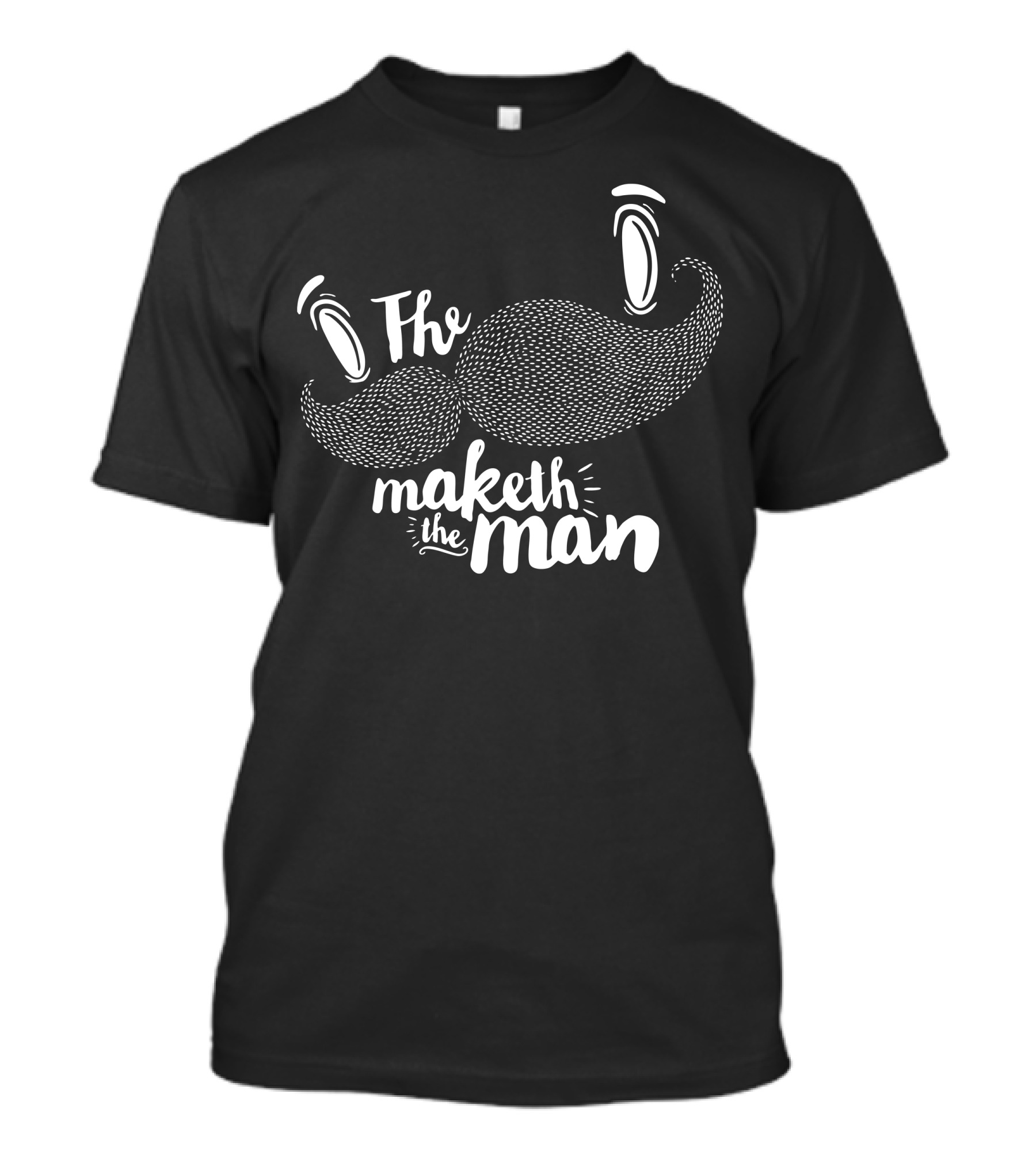 The Moustache Maketh The Man T-Shirt