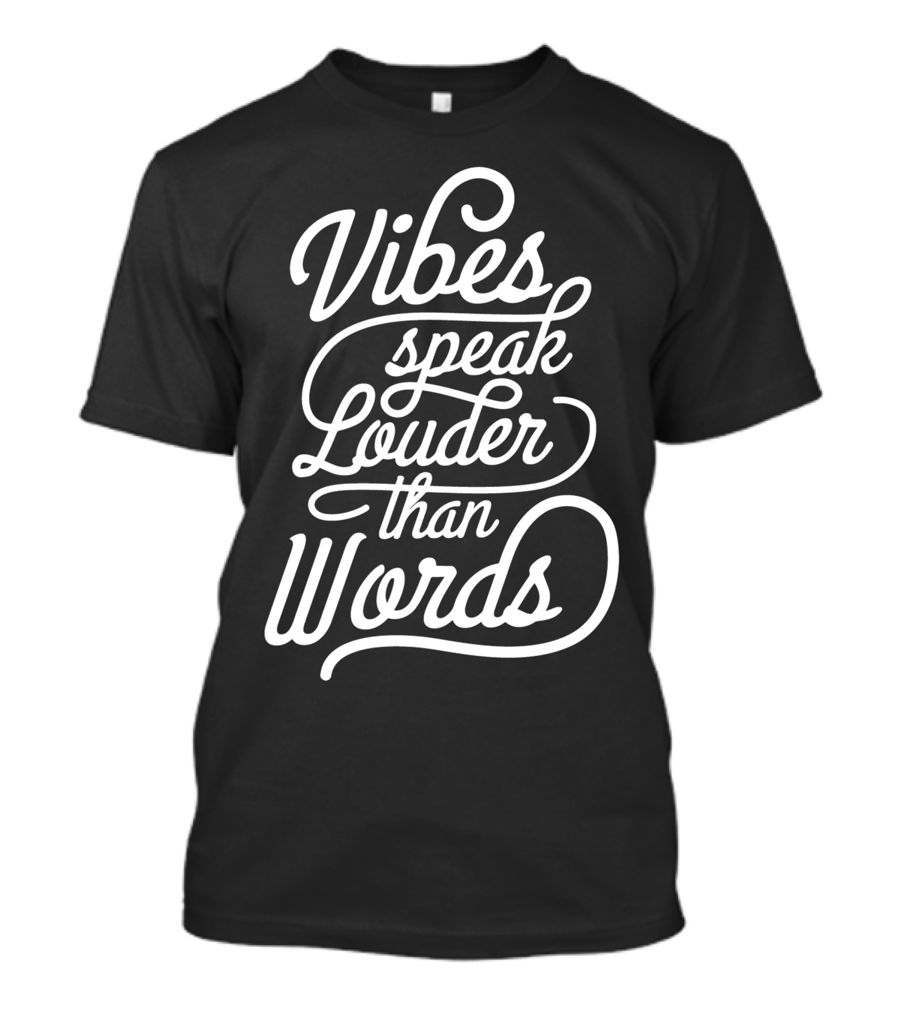 Vibes Speak Louder Than Words Typography T-Shirt