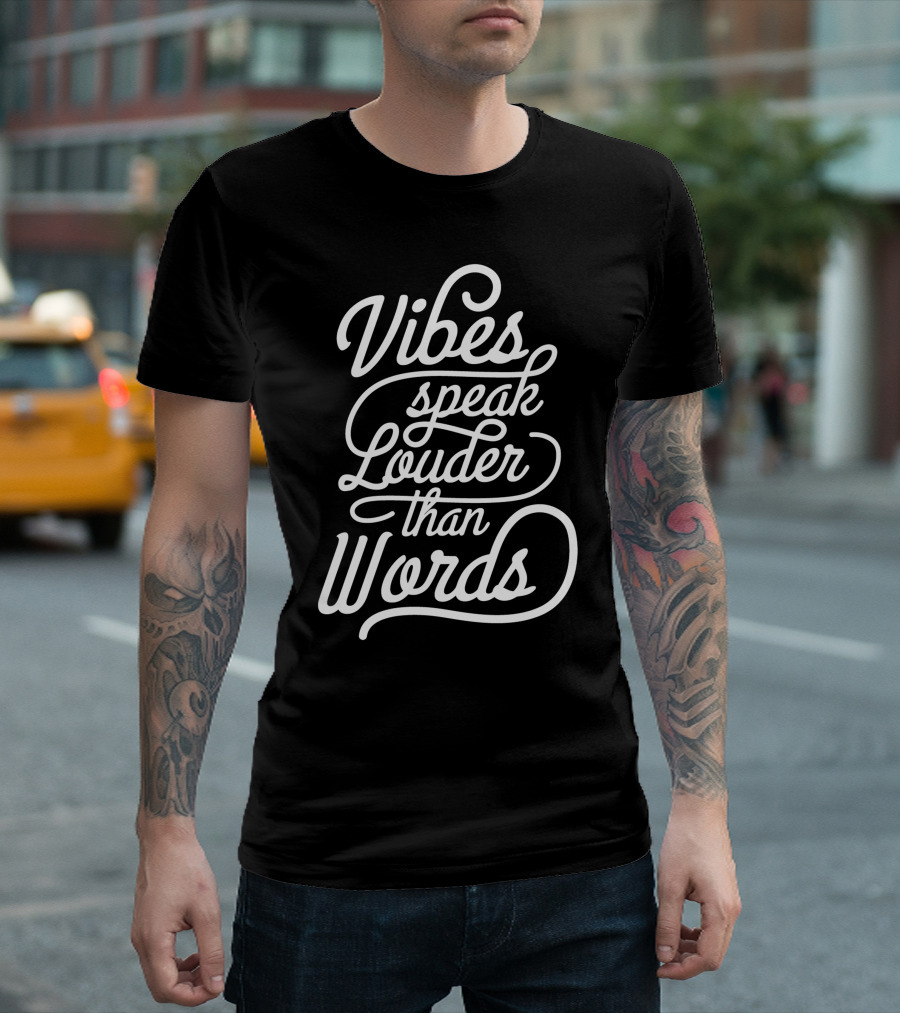 Vibes Speak Louder Than Words Typography T-Shirt