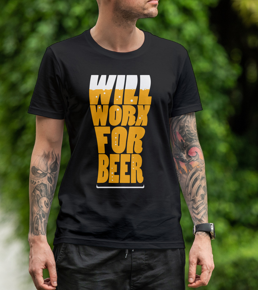WILL WORK FOR BEER T-Shirt