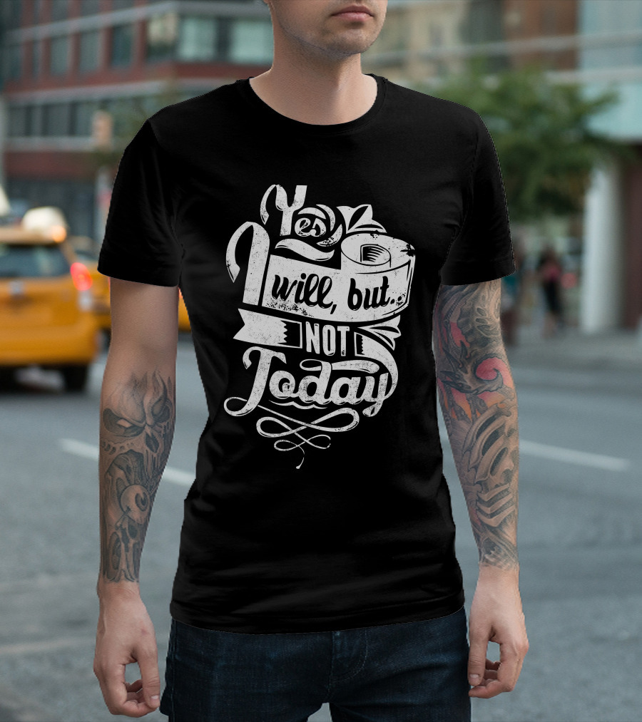 Yes I Will But Not Today Vintage Style with Toilet Paper Roll T-Shirt