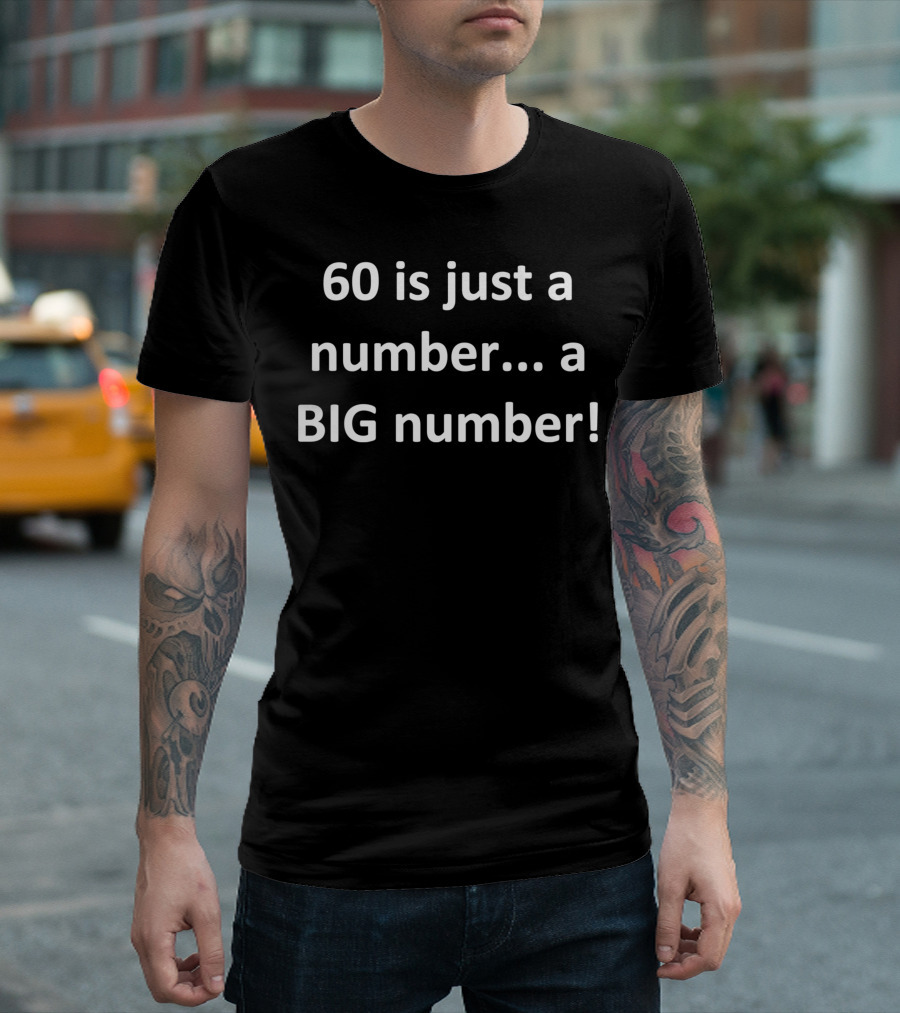 60 Is Just a Number a Big Number T-Shirt