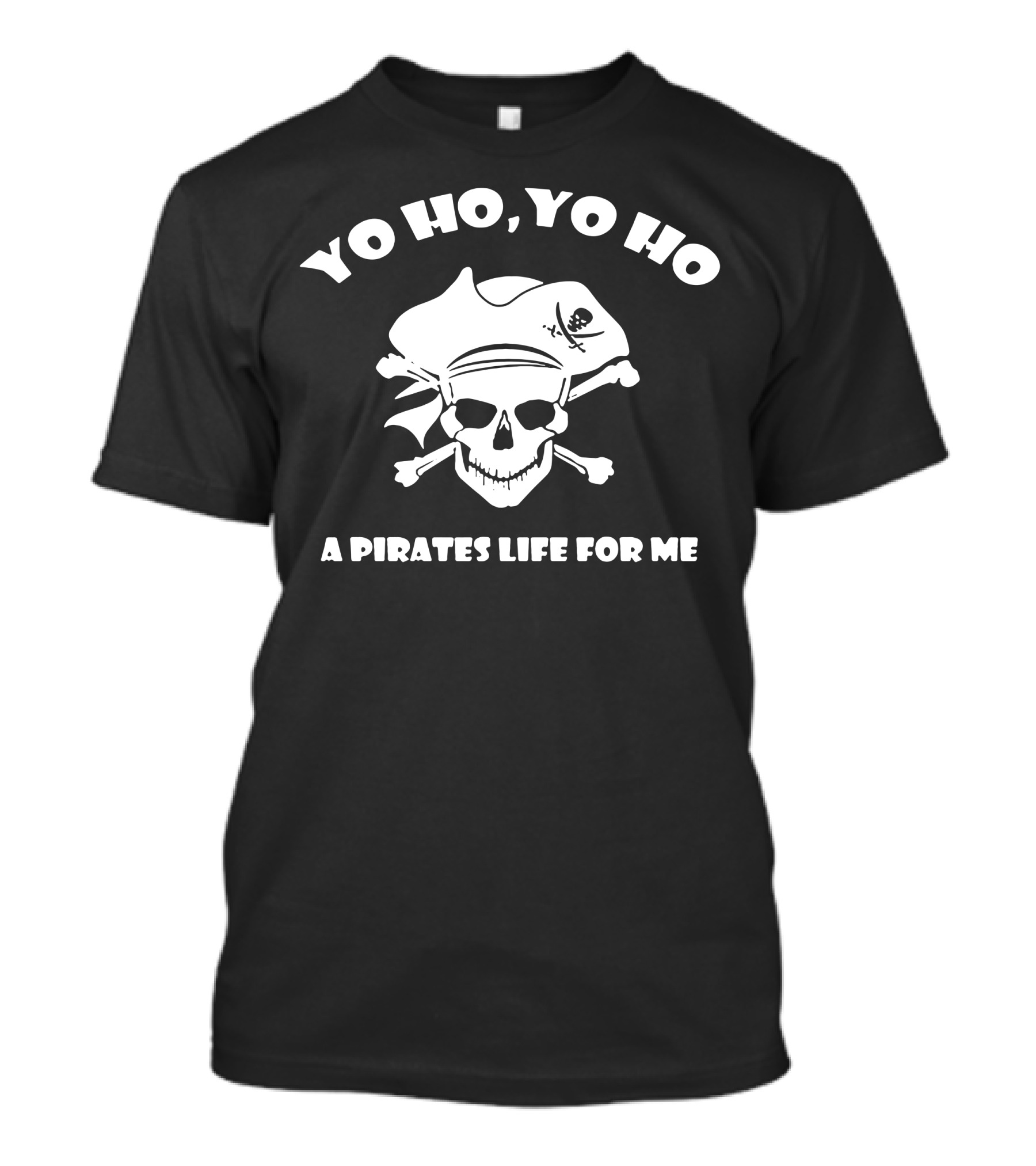 Yo Ho Yo Ho A Pirates Life For Me Skull And Crossbones T-Shirt