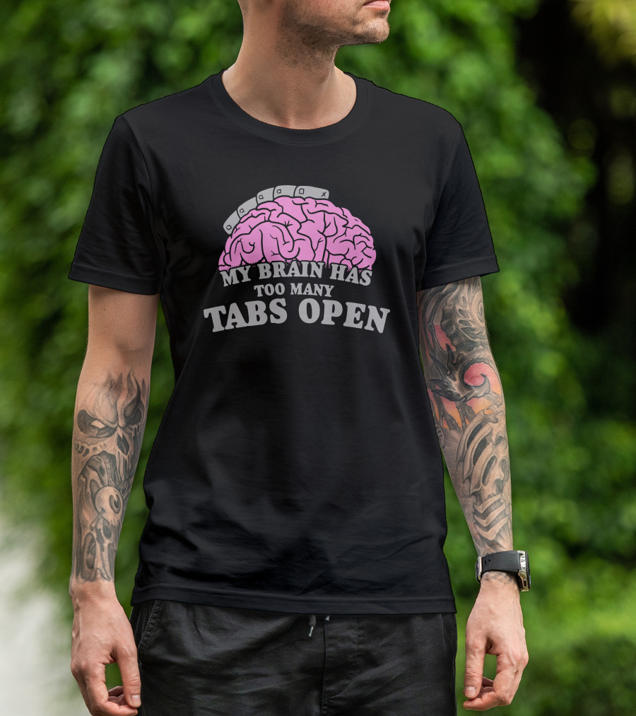 My Brain Has Too Many Tabs Open Brain Drawing T-Shirt