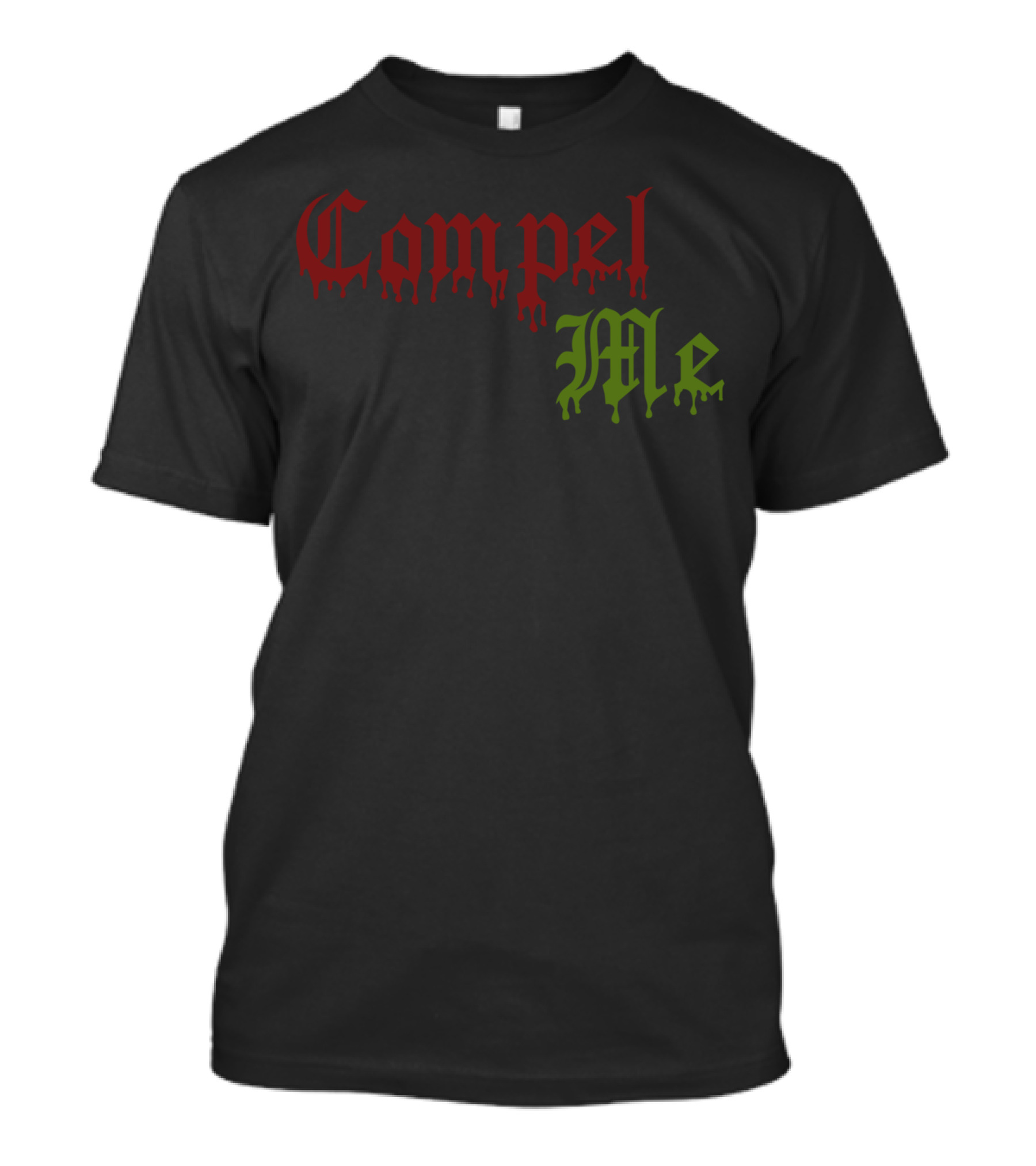 Compel Me Dripping Gothic Text T-Shirt