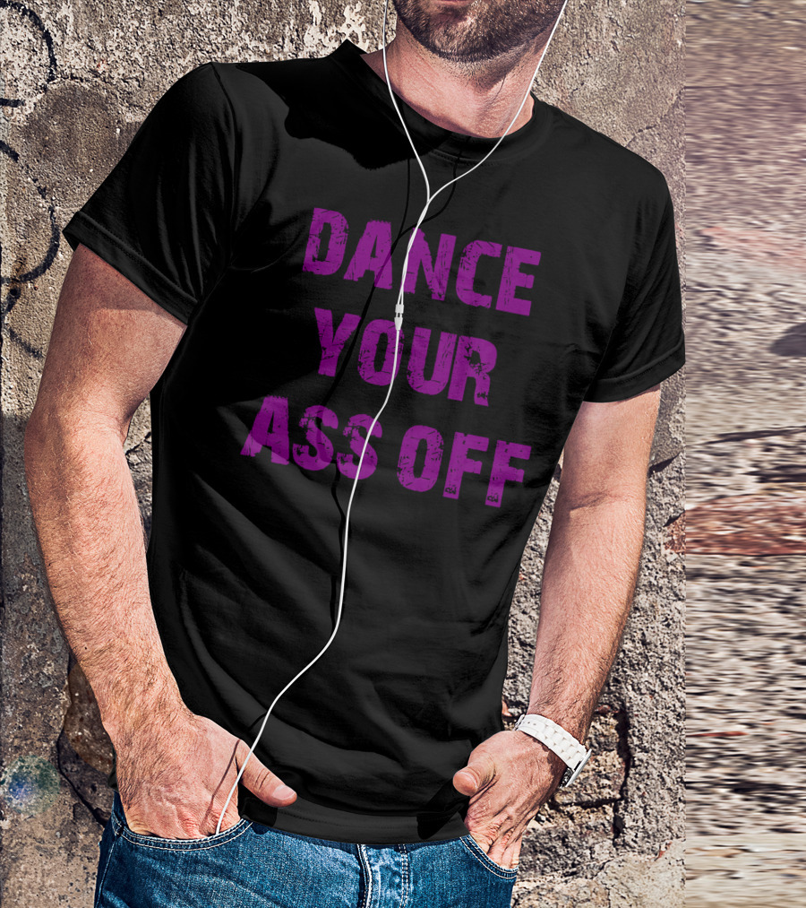 Dance Your Ass Off Bold Distressed Purple Text T-Shirt
