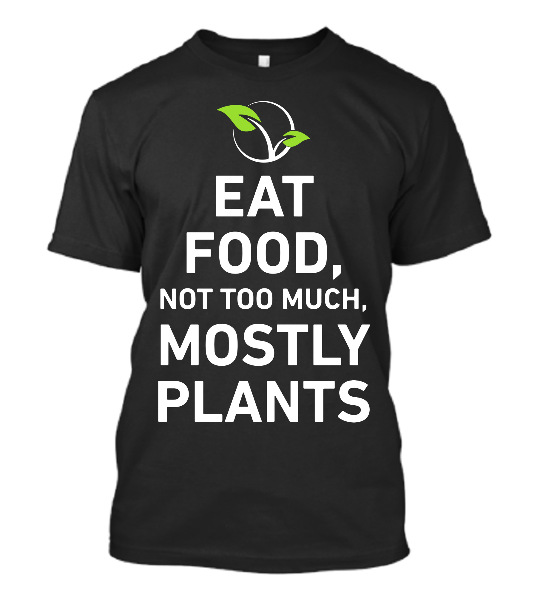 Eat Food Not Too Much Mostly Plants Leafy Green T-Shirt