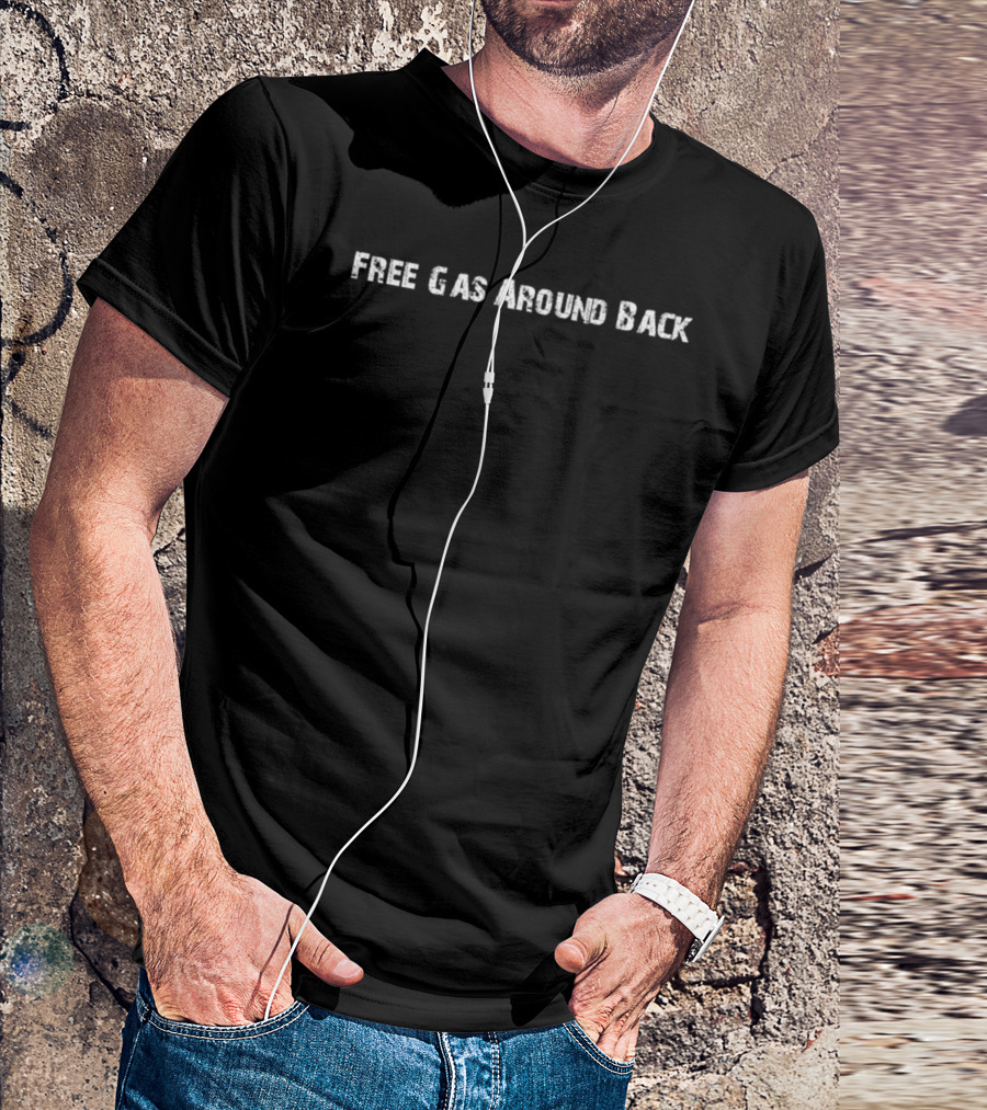 Free Gas Around Back Humor T-Shirt