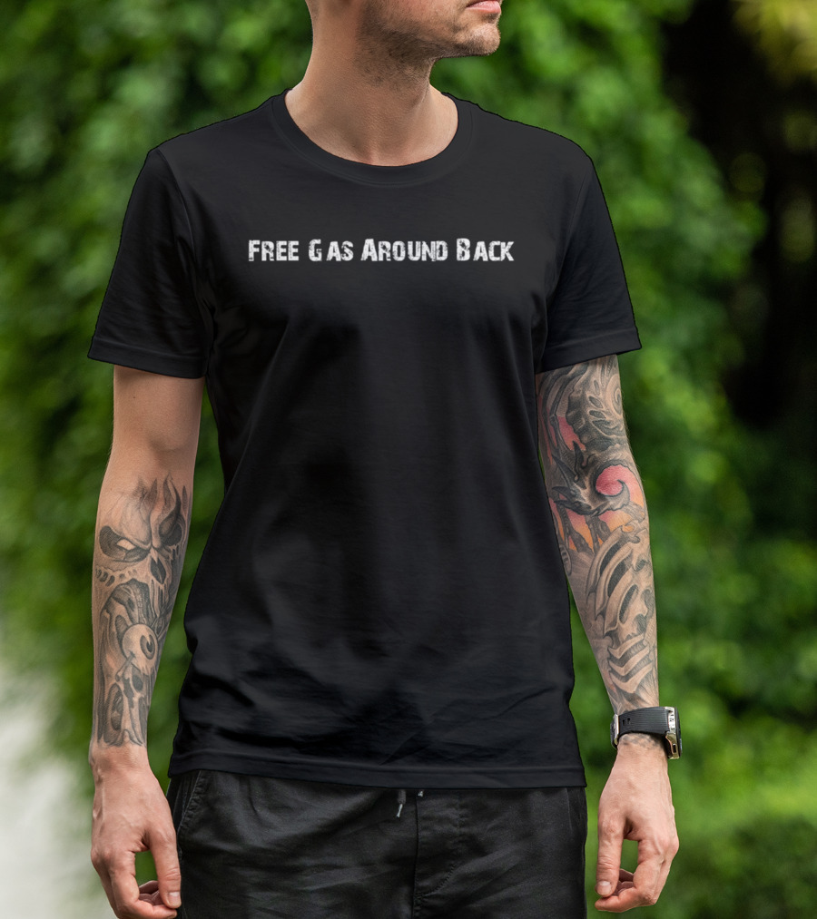 Free Gas Around Back Humor T-Shirt