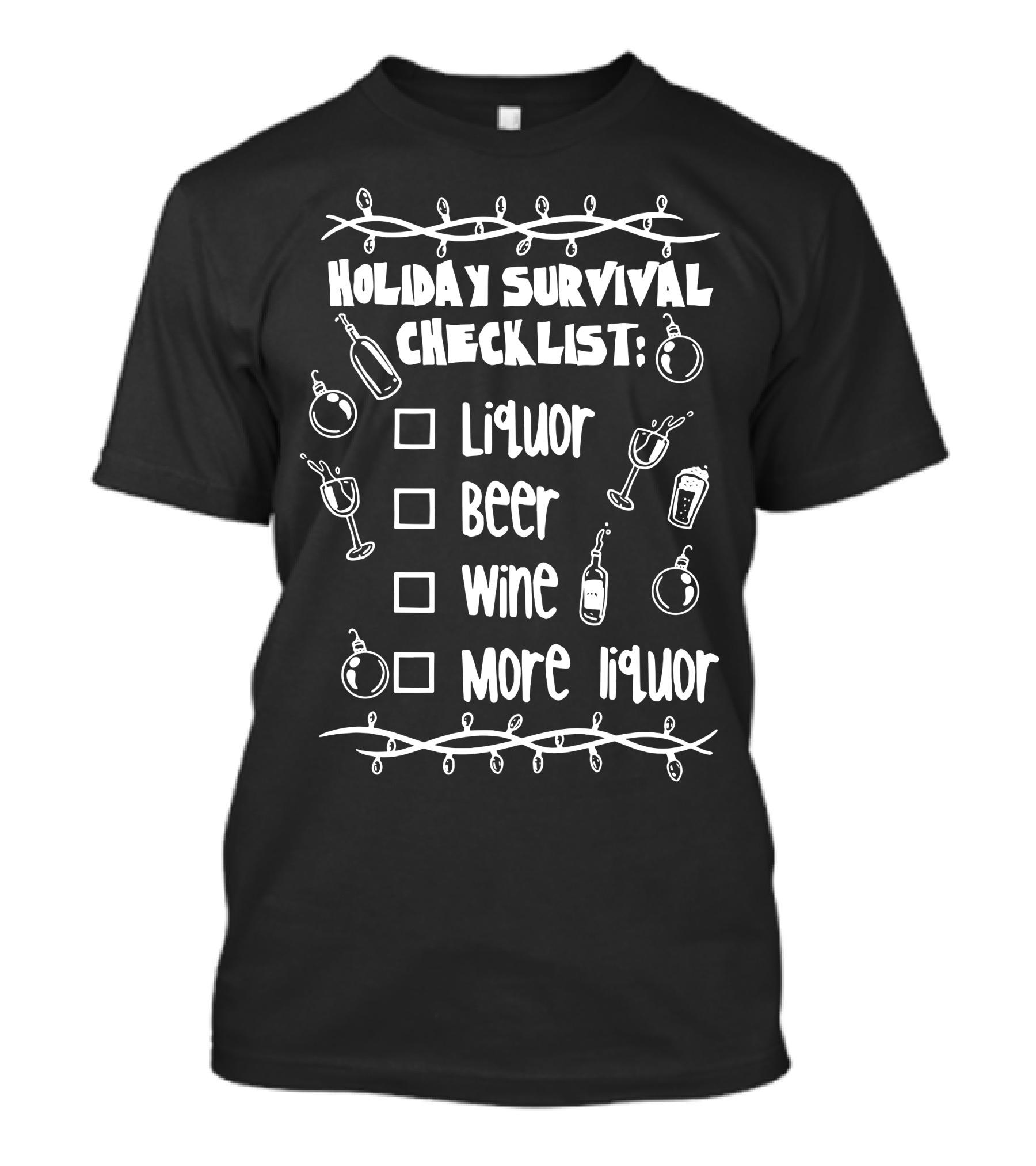 Holiday Survival Checklist Liquor Beer Wine More Liquor T-Shirt