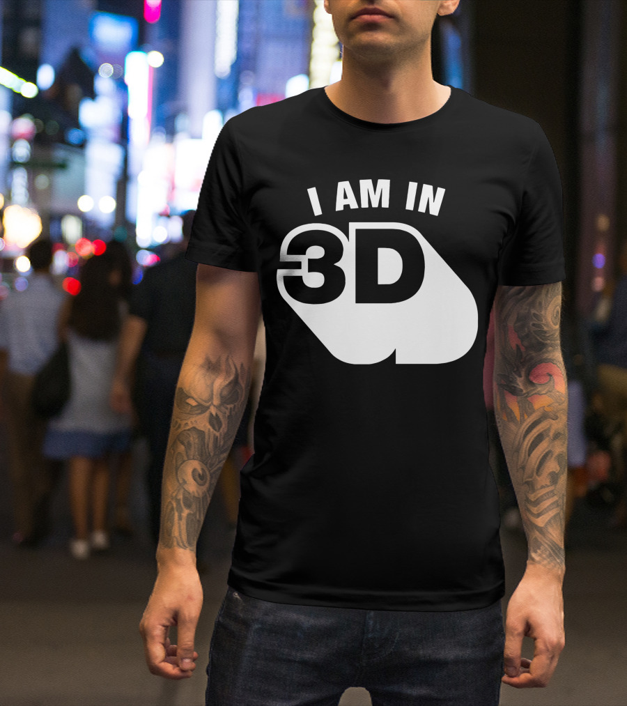 I Am In 3D T-Shirt