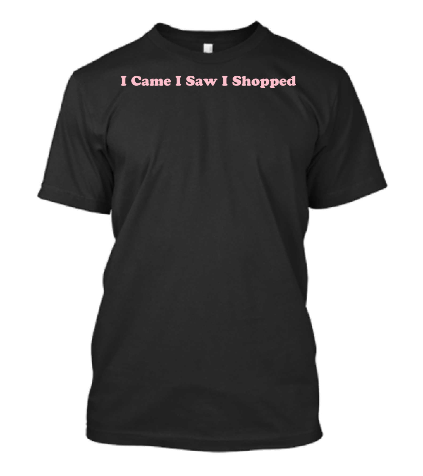 I Came I Saw I Shopped Fashion T-Shirt