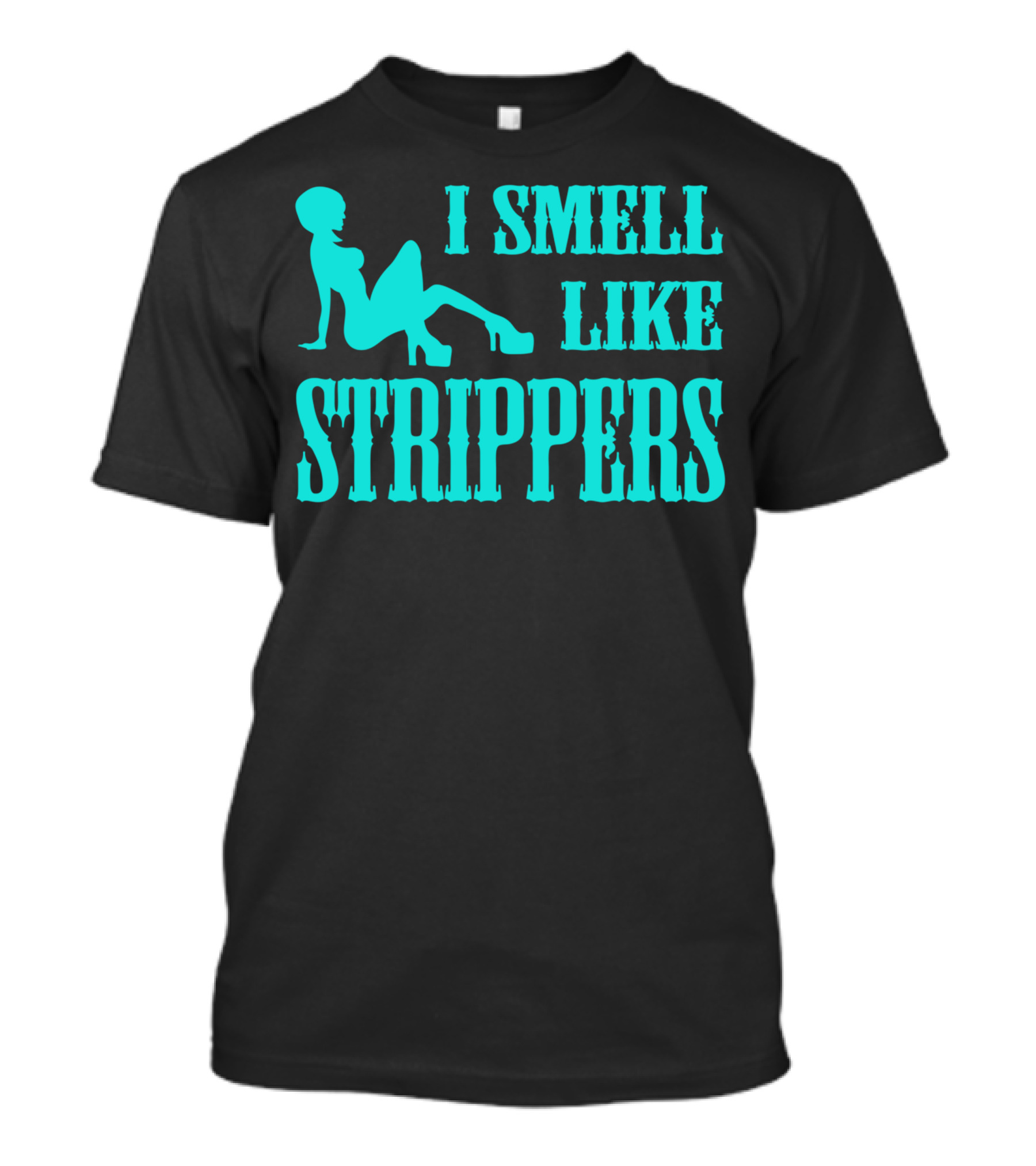I Smell Like Strippers T-Shirt