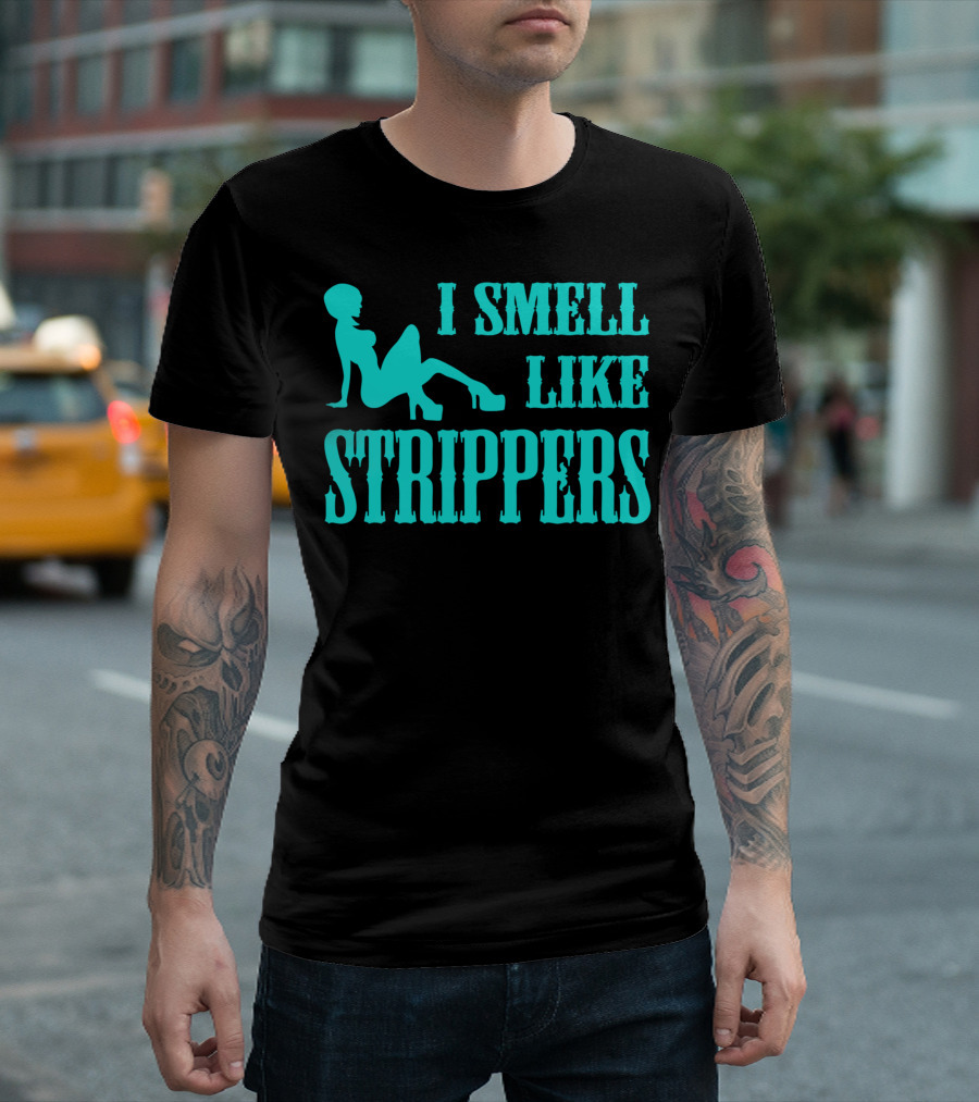 I Smell Like Strippers T-Shirt