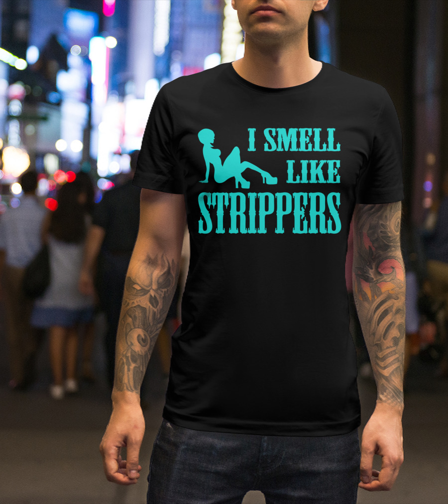 I Smell Like Strippers T-Shirt