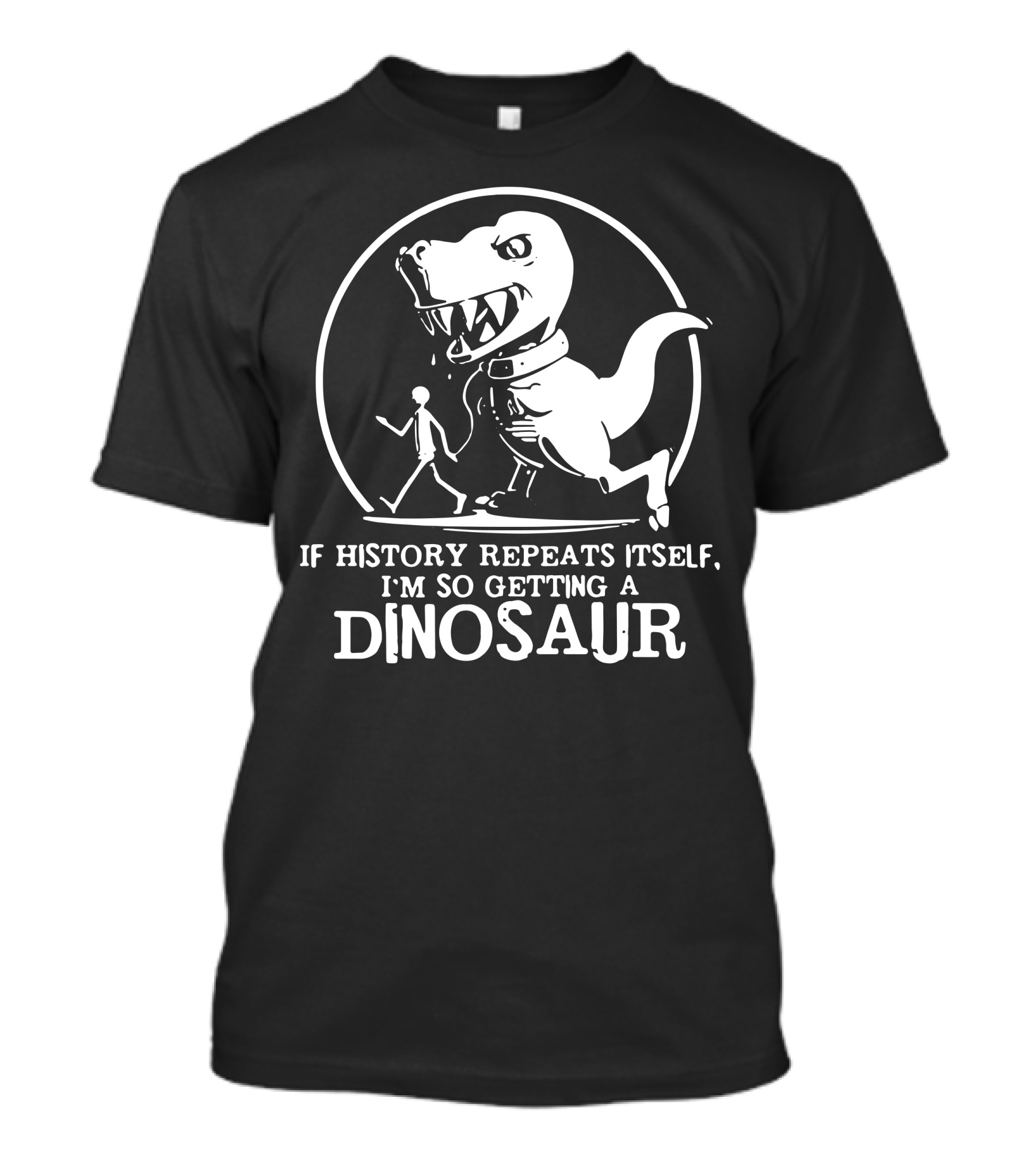 If History Repeats I'm So Getting A Dinosaur T-Shirt
