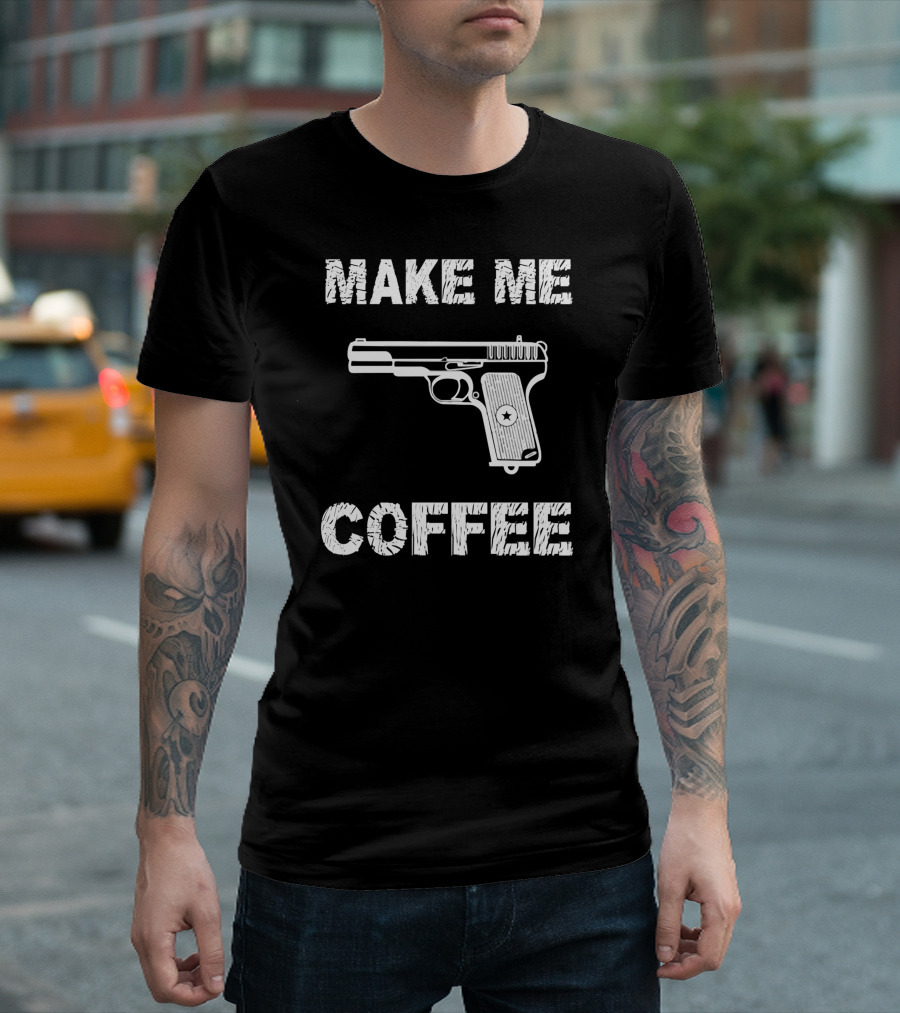 MAKE ME COFFEE Gun T-Shirt
