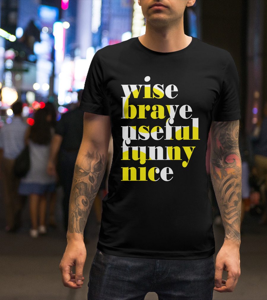 Wise Brave Useful Funny Nice Motivational Words T-Shirt