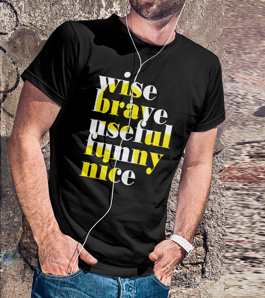 Wise Brave Useful Funny Nice Motivational Words T-Shirt