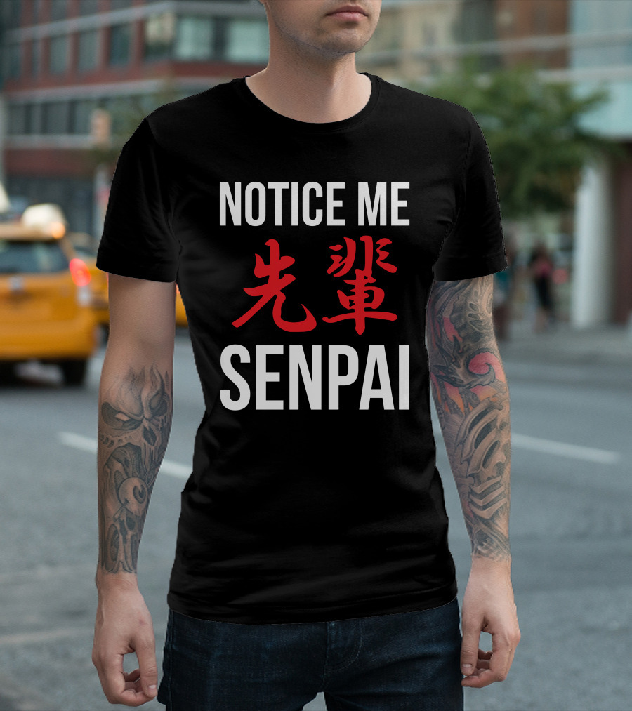Notice Me Senpai Kanji 先輩 Japanese Phrase T-Shirt
