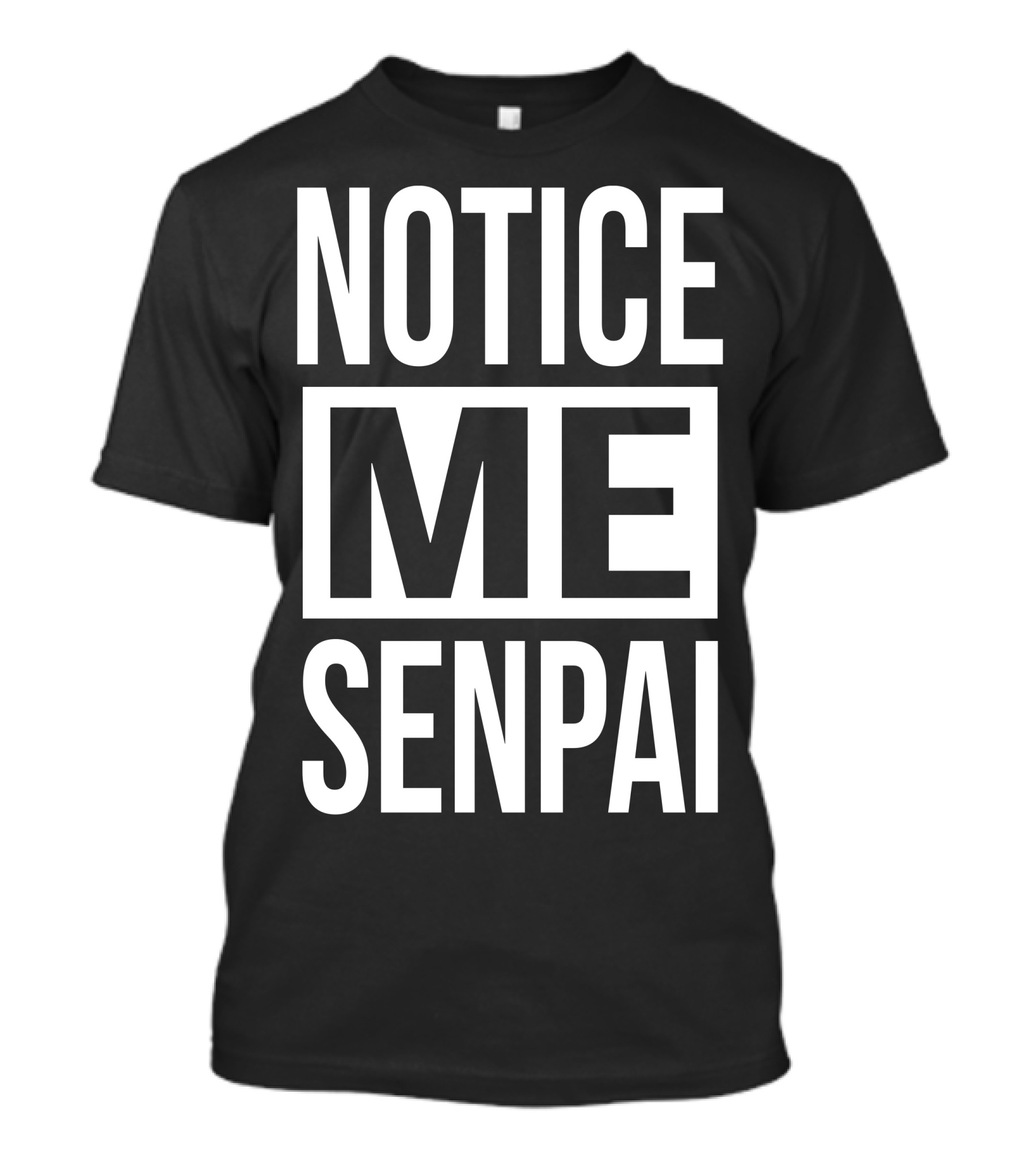 Notice Me Senpai Anime Manga Meme T-Shirt