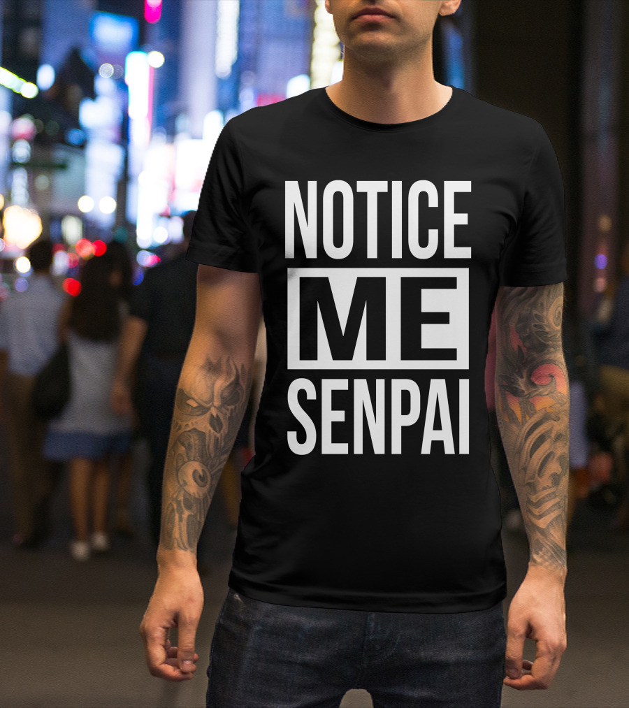 Notice Me Senpai Anime Manga Meme T-Shirt