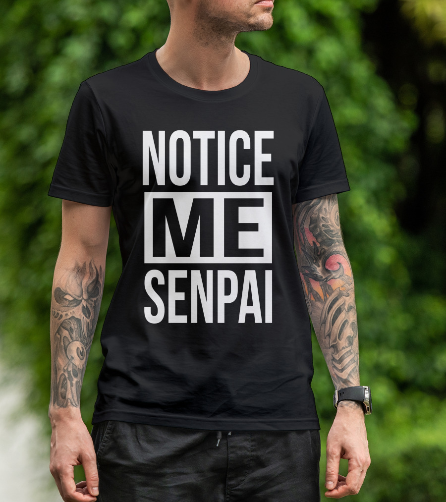Notice Me Senpai Anime Manga Meme T-Shirt