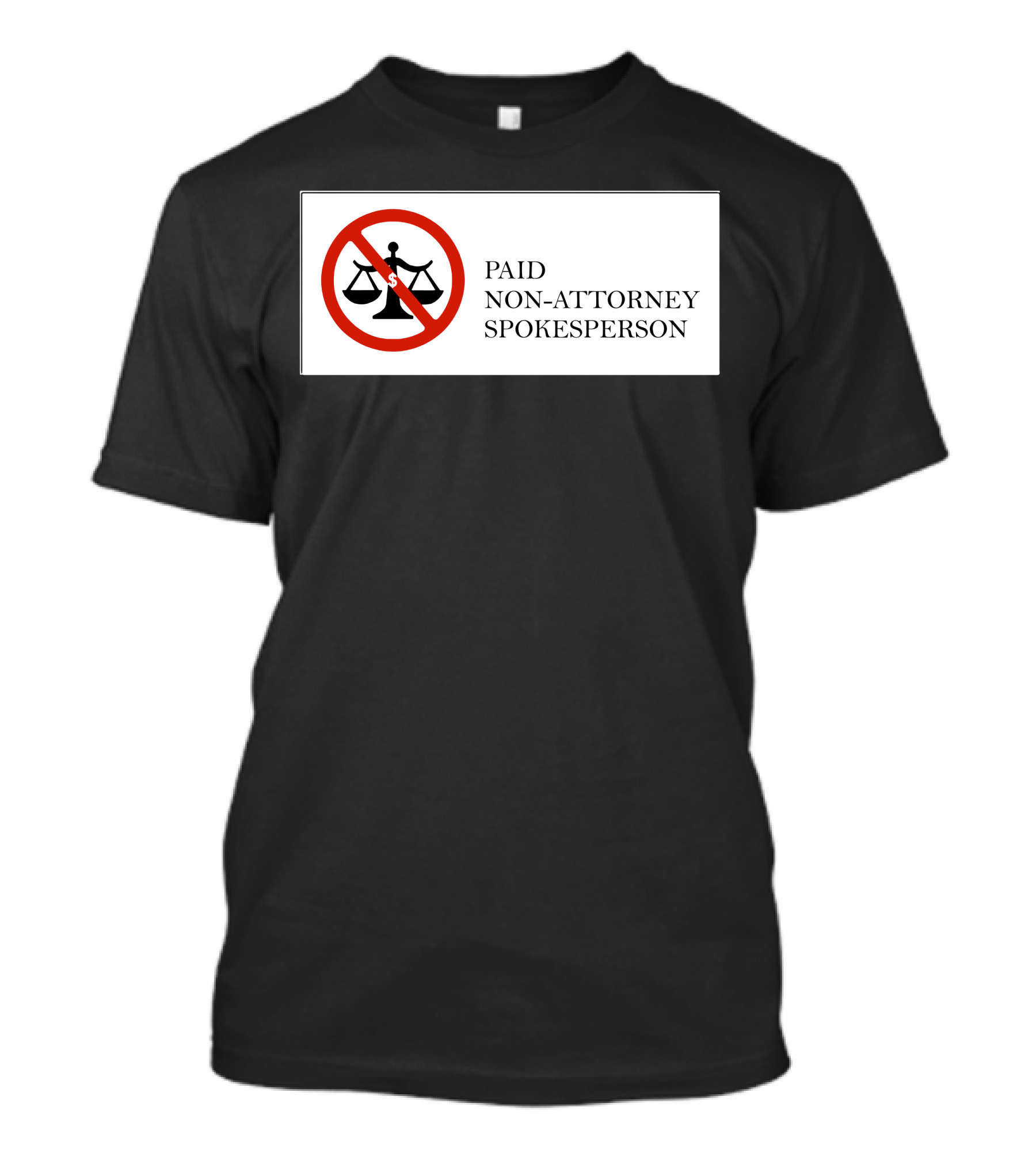 Paid Non-Attorney Spokesperson Legal Disclaimer T-Shirt