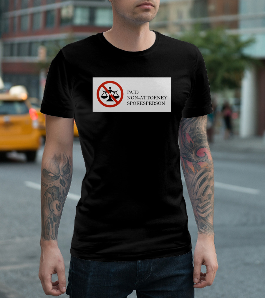 Paid Non-Attorney Spokesperson Legal Disclaimer T-Shirt