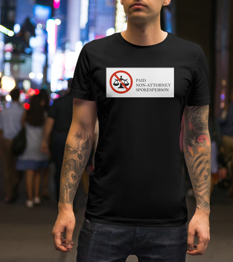 Paid Non-Attorney Spokesperson Legal Disclaimer T-Shirt