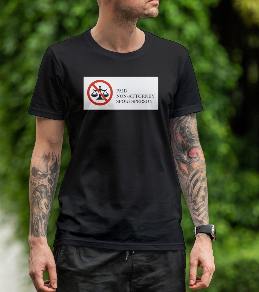 Paid Non-Attorney Spokesperson Legal Disclaimer T-Shirt