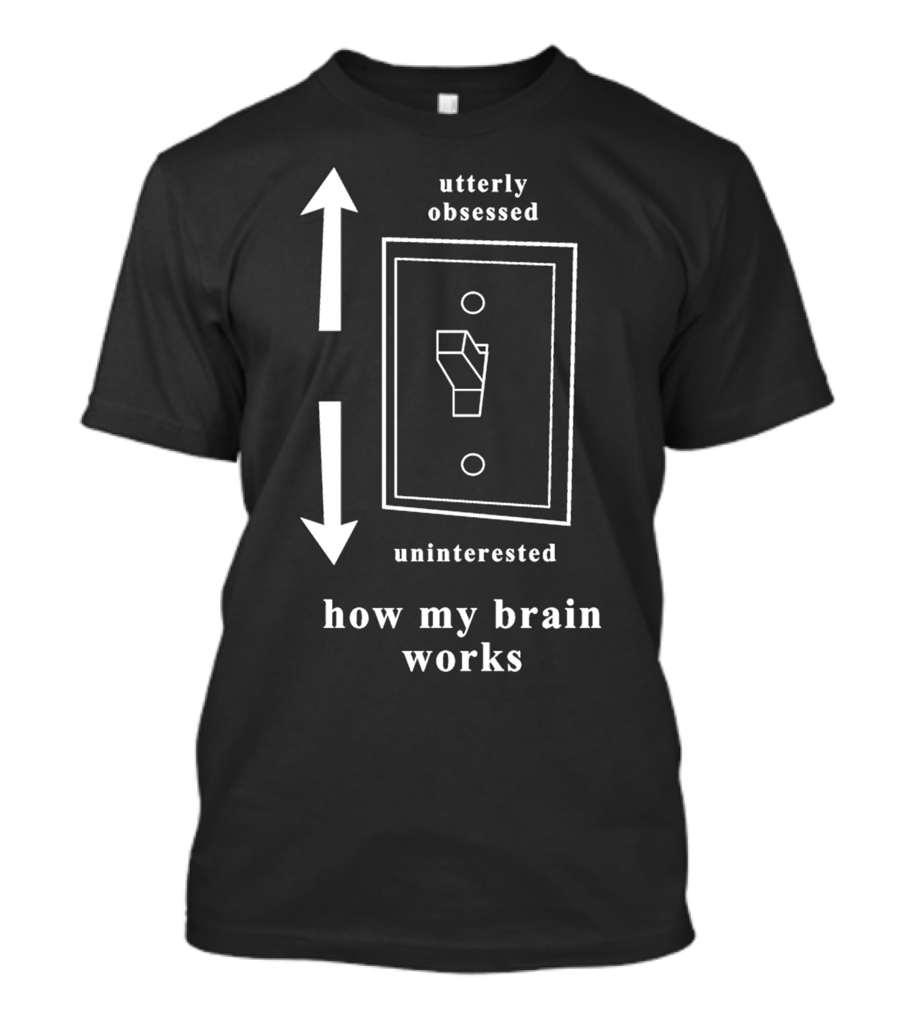 Utterly Obsessed Uninterested Light Switch How My Brain Works T-Shirt