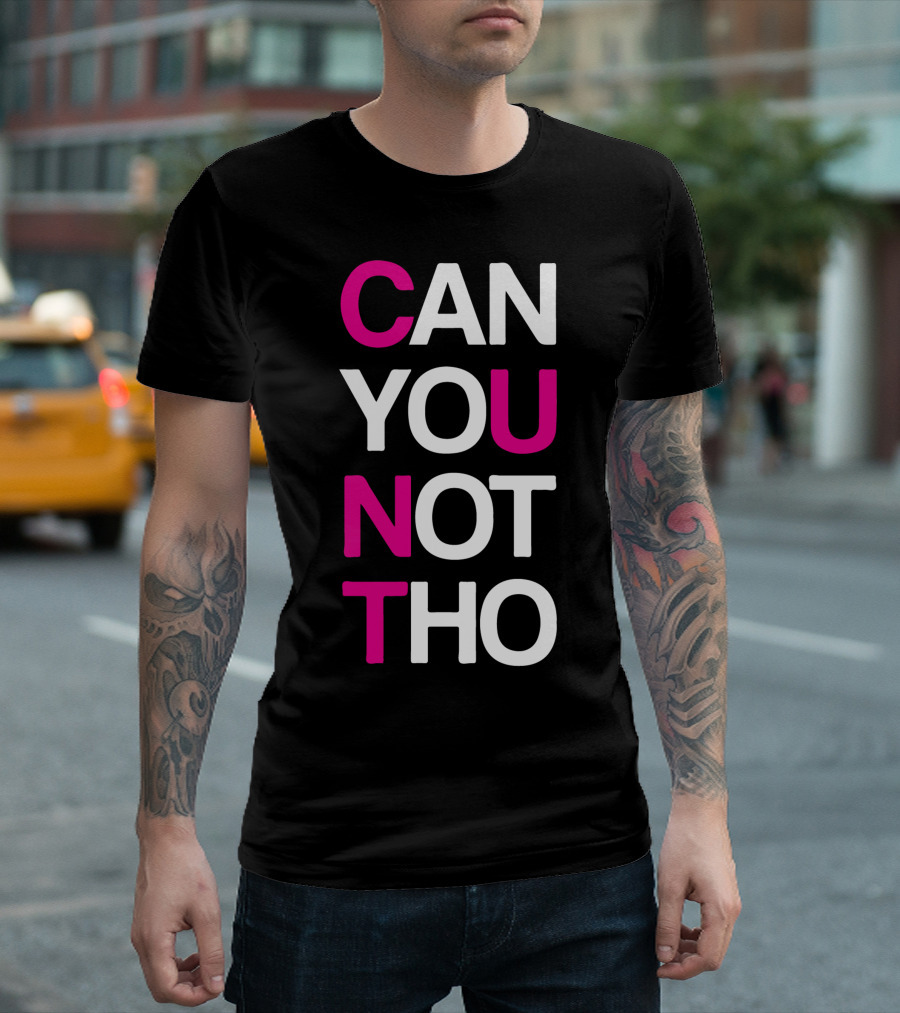 CAN YOU NOT THO T-Shirt