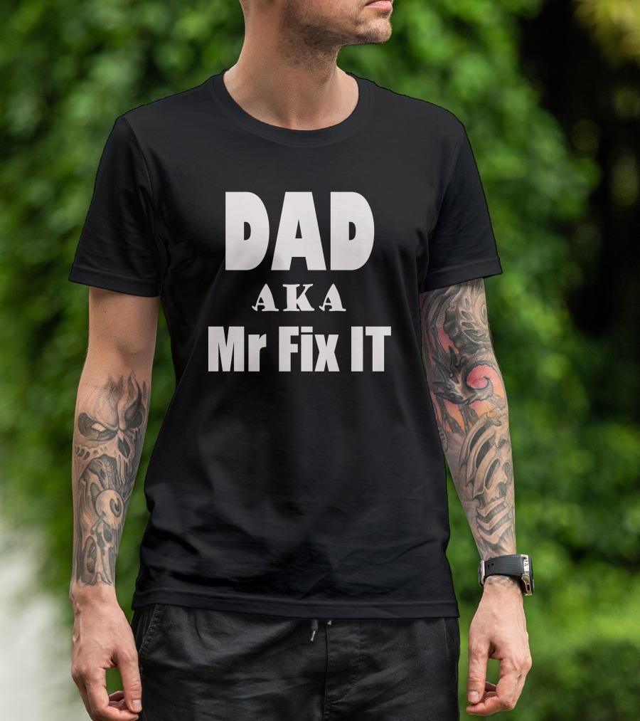 Dad Mr Fix It Dad Aka Mr Fix It T-Shirt