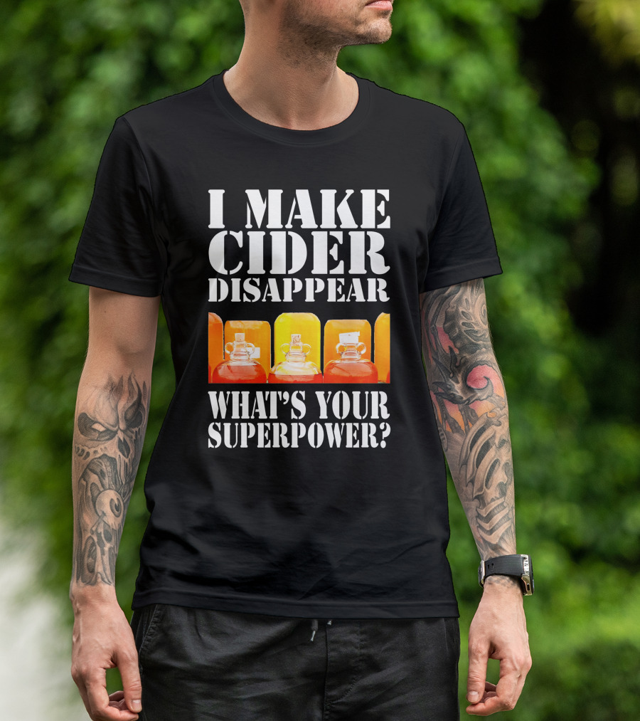 I Make Cider Disappear What's Your Superpower Fun Birthday Present T-Shirt
