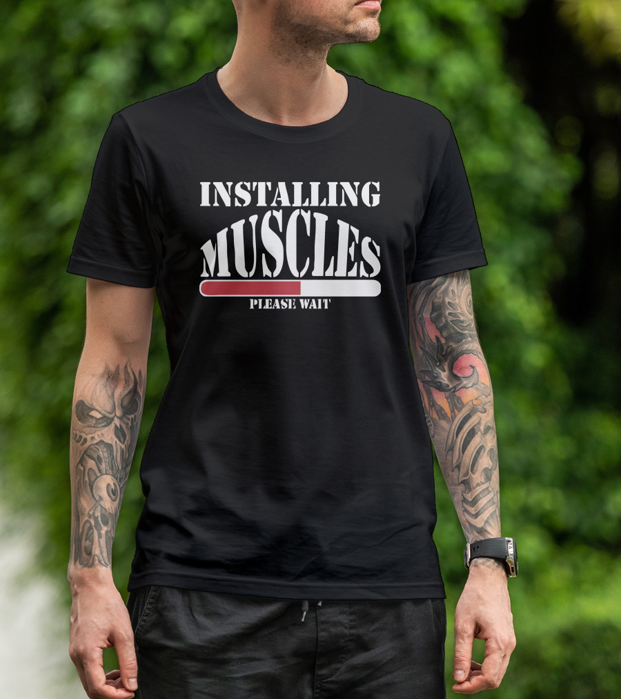Installing Muscles Please Wait Funny Ideal Birthday Present T-Shirt